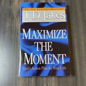 T.D.‎ Jakes Maximize the Moment God's Action Plan for Your Life Book